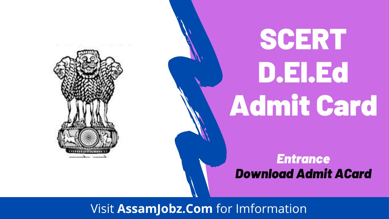 SCERT D.El.Ed Admit Card 2024 – Assam DElEd Entrance Exam